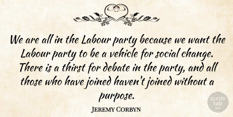 Jeremy Corbyn Quote About Change, Debate, Joined, Labour, Social: We Are All In The...