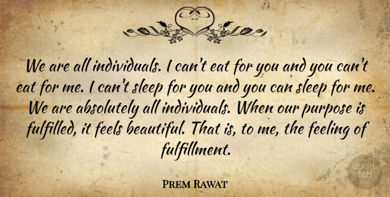 Prem Rawat Quote About Beautiful, Sleep, Feelings: We Are All Individuals I...