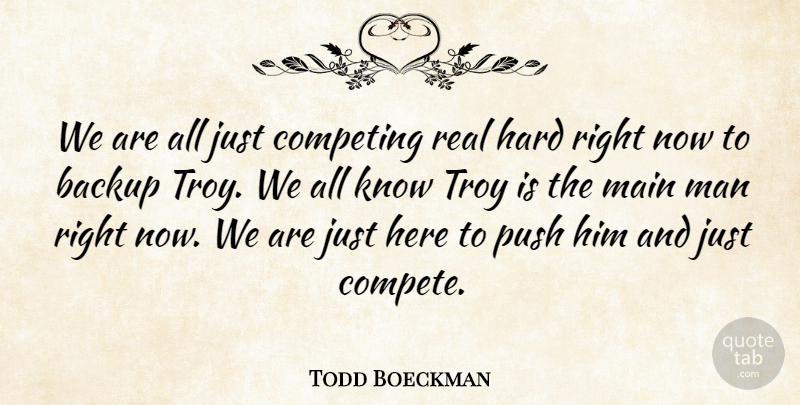 Todd Boeckman Quote About Backup, Competing, Hard, Main, Man: We Are All Just Competing...