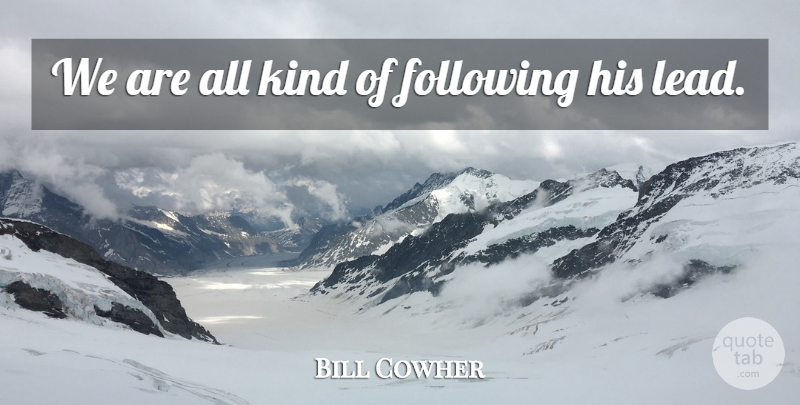 Bill Cowher Quote About Following: We Are All Kind Of...