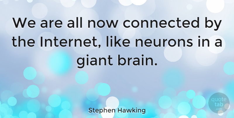 Stephen Hawking Quote About Brain, Neurons, Giants: We Are All Now Connected...