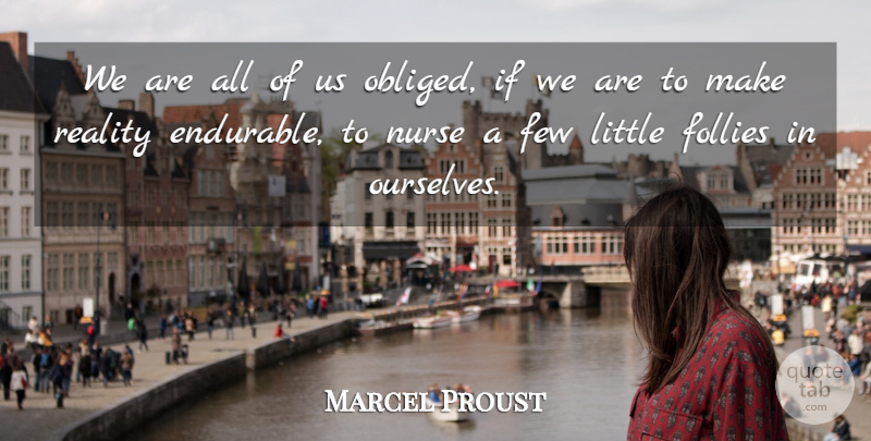 Marcel Proust Quote About Reality, Nurse, Littles: We Are All Of Us...