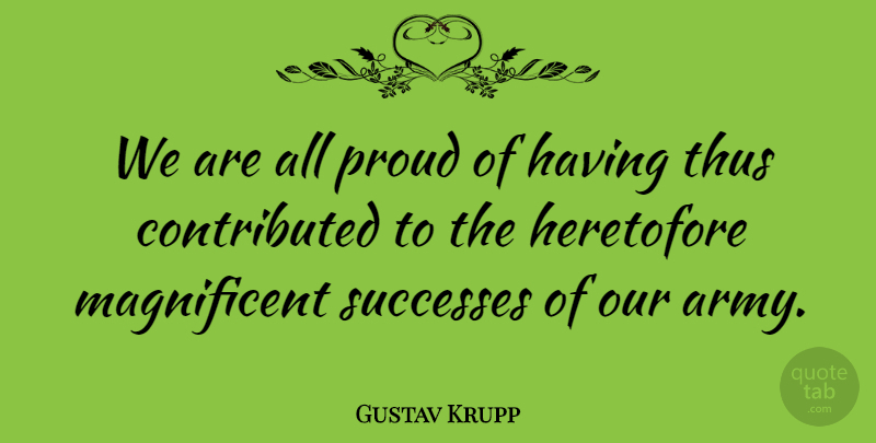 Gustav Krupp Quote About Thus: We Are All Proud Of...