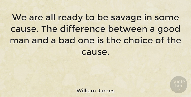 William James Quote About Men, Differences, Choices: We Are All Ready To...