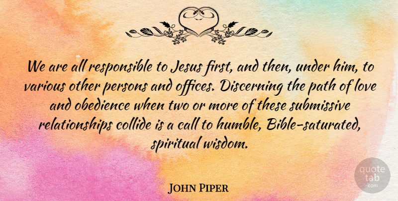 John Piper Quote About Call, Discerning, Jesus, Love, Obedience: We Are All Responsible To...