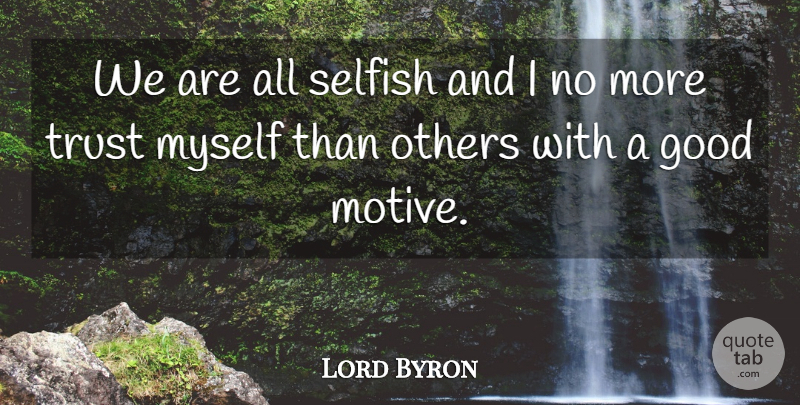 Lord Byron Quote About Selfish, Trust No One, Literature: We Are All Selfish And...