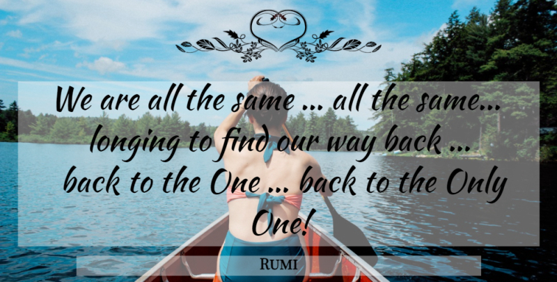 Rumi Quote About Way, Longing: We Are All The Same...