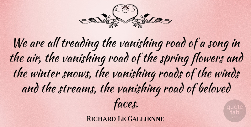 Richard Le Gallienne Quote About Song, Spring, Flower: We Are All Treading The...
