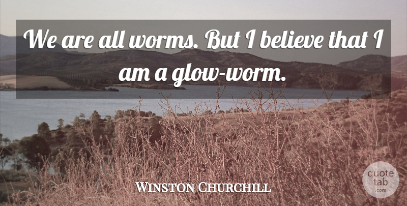 Winston Churchill Quote About Wisdom, Believe, History: We Are All Worms But...