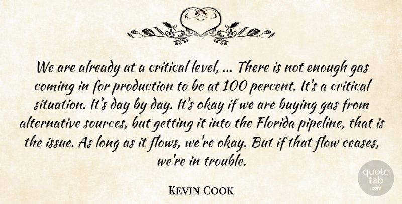 Kevin Cook Quote About Buying, Coming, Critical, Florida, Flow: We Are Already At A...
