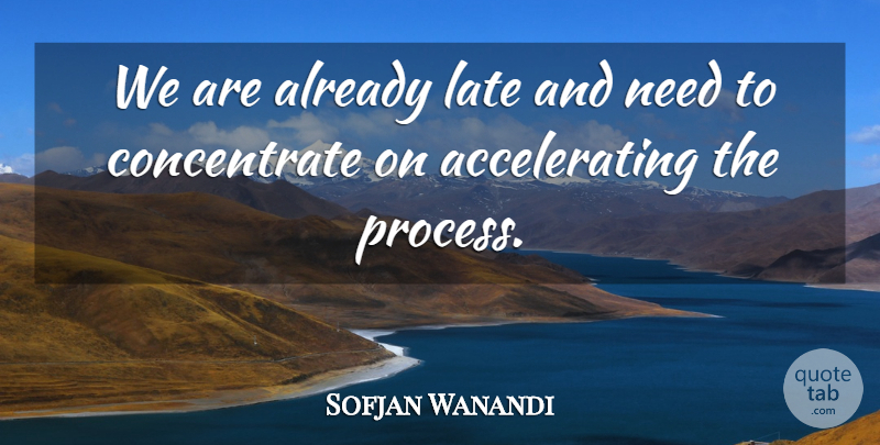 Sofjan Wanandi Quote About Late: We Are Already Late And...