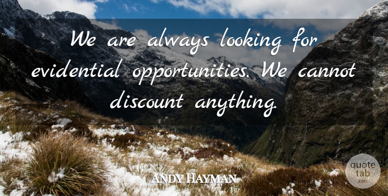 Andy Hayman Quote About Cannot, Discount, Looking: We Are Always Looking For...