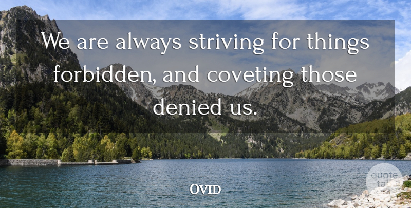 Ovid Quote About Desire, Coveting, Strive: We Are Always Striving For...