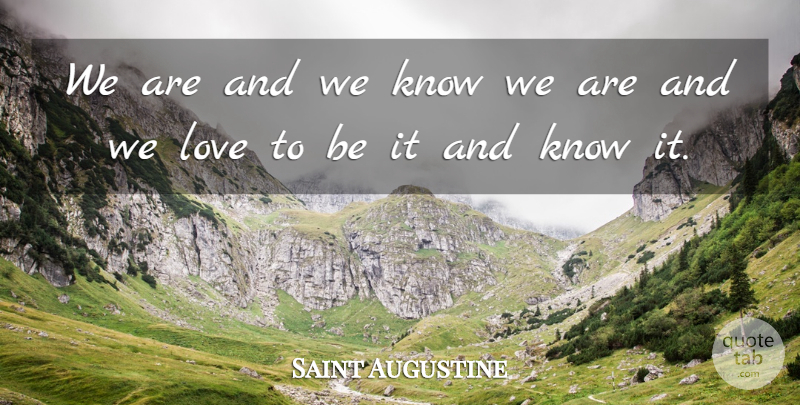 Saint Augustine Quote About Existence, Knows: We Are And We Know...