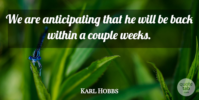 Karl Hobbs Quote About Couple, Within: We Are Anticipating That He...