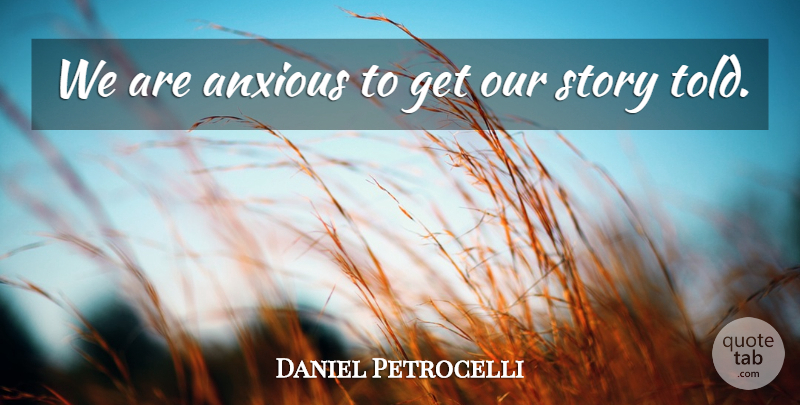 Daniel Petrocelli Quote About Anxious: We Are Anxious To Get...