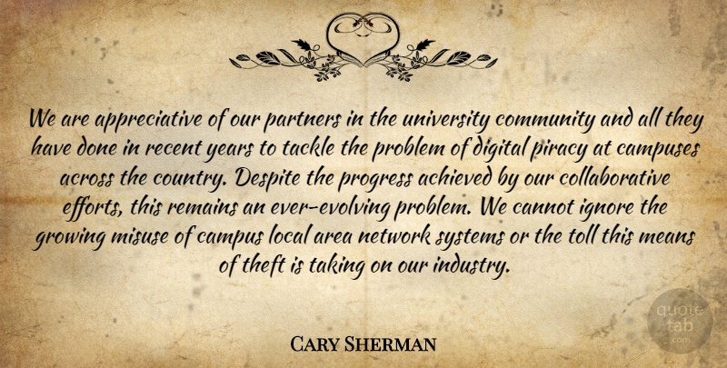 Cary Sherman Quote About Achieved, Across, Area, Campus, Cannot: We Are Appreciative Of Our...