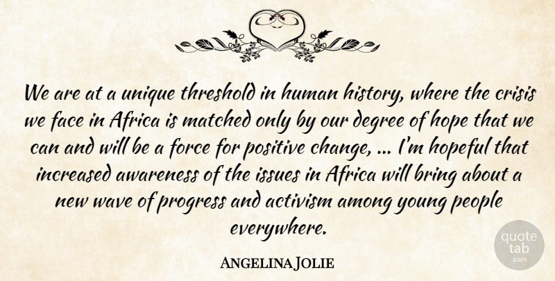 Angelina Jolie Quote About Activism, Africa, Among, Awareness, Bring: We Are At A Unique...