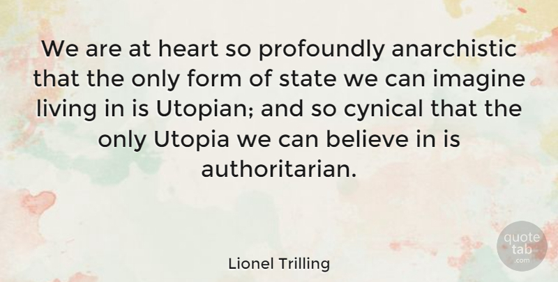 Lionel Trilling Quote About Believe, Heart, Cynical: We Are At Heart So...