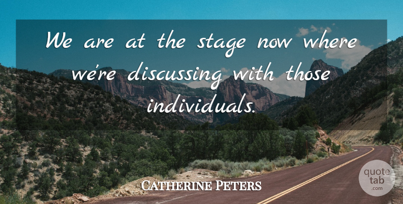 Catherine Peters Quote About Discussing, Stage: We Are At The Stage...