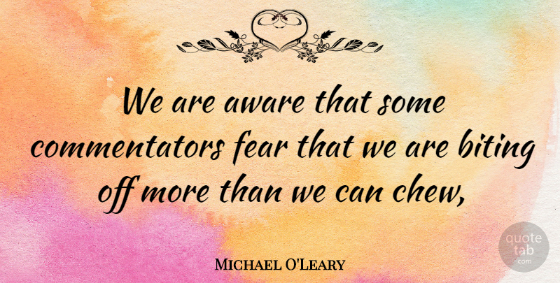 Michael O'Leary Quote About Aware, Biting, Fear: We Are Aware That Some...