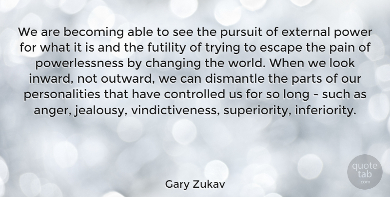 Gary Zukav Quote About Anger, Becoming, Changing, Controlled, Escape: We Are Becoming Able To...