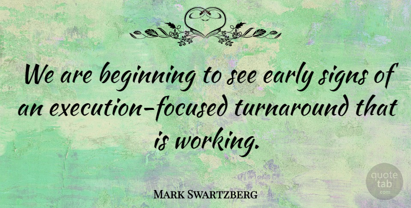 Mark Swartzberg Quote About Beginning, Early, Signs, Turnaround: We Are Beginning To See...