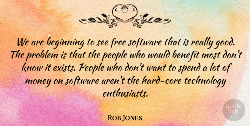 Rob Jones Quote About Beginning, Benefit, Free, Money, People: We Are Beginning To See...