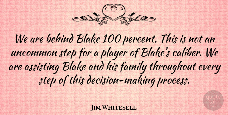 Jim Whitesell Quote About Assisting, Behind, Blake, Family, Player: We Are Behind Blake 100...