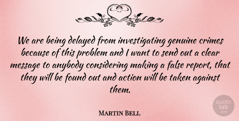 Martin Bell Quote About Action, Against, Anybody, Clear, Crimes: We Are Being Delayed From...