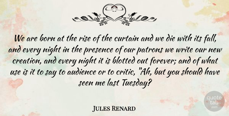 Jules Renard Quote About Audience, Audiences, Born, Curtain, Die: We Are Born At The...