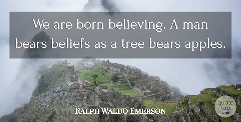 Ralph Waldo Emerson Quote About Faith, Believe, Men: We Are Born Believing A...