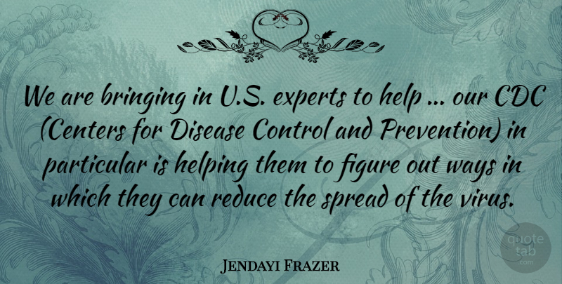 Jendayi Frazer Quote About Bringing, Control, Disease, Experts, Figure: We Are Bringing In U...