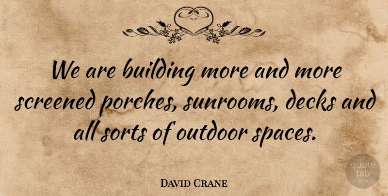 David Crane Quote About Building, Outdoor, Sorts: We Are Building More And...