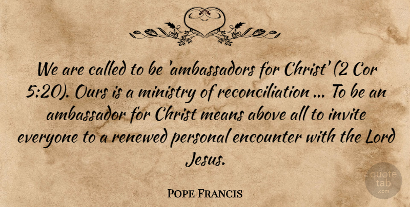 Pope Francis Quote About Jesus, Mean, Encounters: We Are Called To Be...
