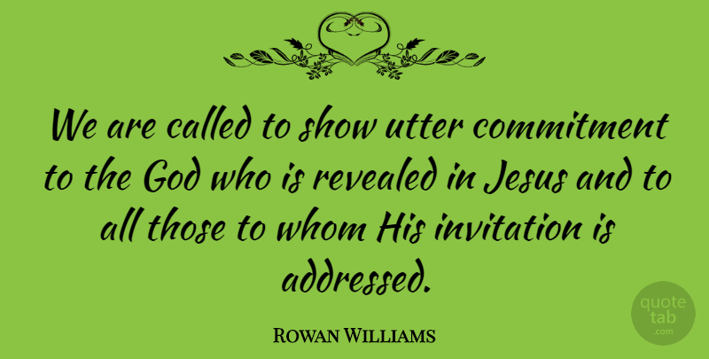 Rowan Williams Quote About Jesus, Commitment, Shows: We Are Called To Show...