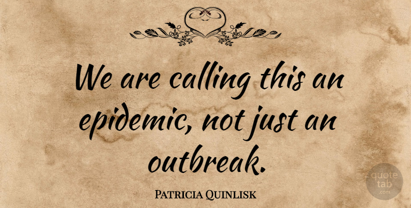 Patricia Quinlisk Quote About Calling: We Are Calling This An...