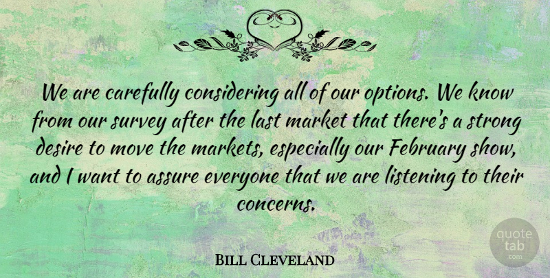 Bill Cleveland Quote About Assure, Carefully, Desire, February, Last: We Are Carefully Considering All...