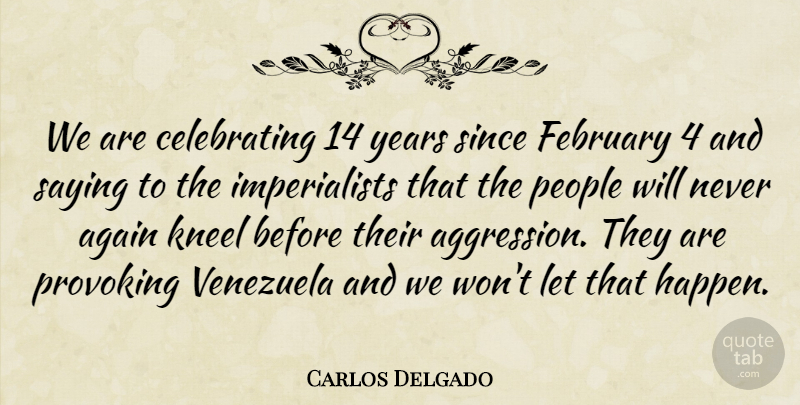 Carlos Delgado Quote About Again, February, People, Provoking, Saying: We Are Celebrating 14 Years...
