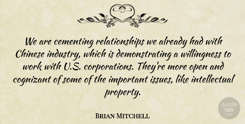 Brian Mitchell Quote About Chinese, Open, Relationships, Work: We Are Cementing Relationships We...