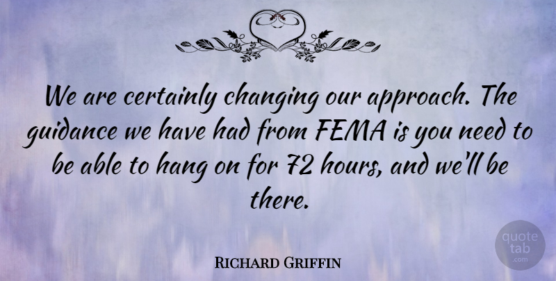 Richard Griffin Quote About Certainly, Changing, Fema, Guidance: We Are Certainly Changing Our...