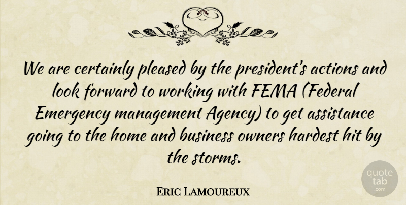 Eric Lamoureux Quote About Actions, Assistance, Business, Certainly, Emergency: We Are Certainly Pleased By...