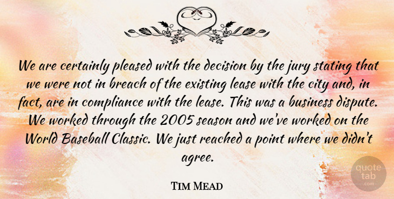 Tim Mead Quote About Baseball, Breach, Business, Certainly, City: We Are Certainly Pleased With...