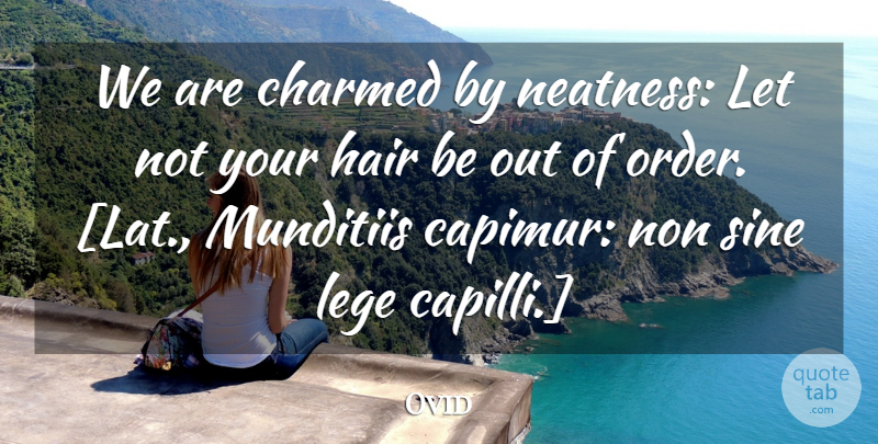 Ovid Quote About Hair, Order, Charmed: We Are Charmed By Neatness...