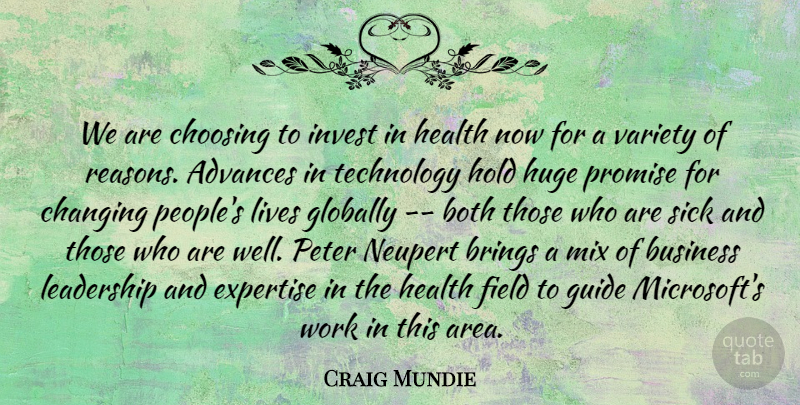 Craig Mundie Quote About Advances, Both, Brings, Business, Changing: We Are Choosing To Invest...