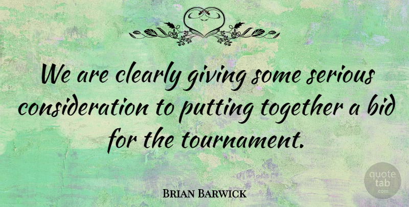 Brian Barwick Quote About Bid, Clearly, Giving, Putting, Serious: We Are Clearly Giving Some...
