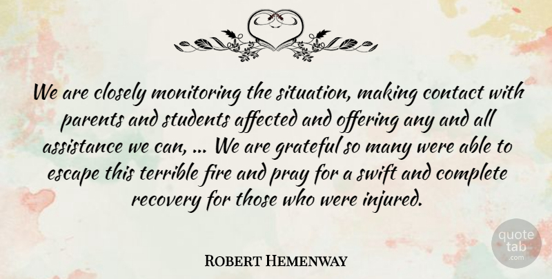 Robert Hemenway Quote About Affected, Assistance, Closely, Complete, Contact: We Are Closely Monitoring The...