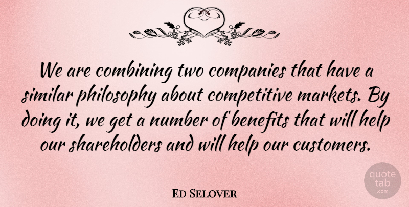 Ed Selover Quote About Benefits, Combining, Companies, Help, Number: We Are Combining Two Companies...