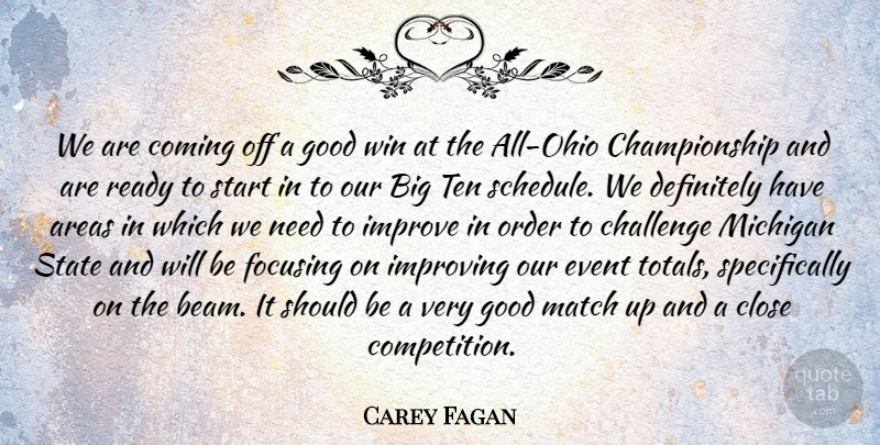 Carey Fagan Quote About Areas, Challenge, Close, Coming, Definitely: We Are Coming Off A...