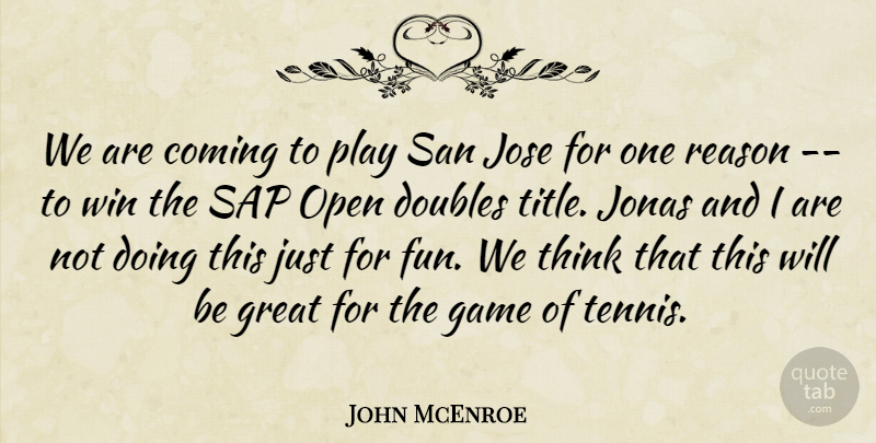 John McEnroe Quote About Coming, Doubles, Game, Great, Open: We Are Coming To Play...
